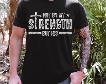 Christian Tee for Men, Bible Verse Shirt, Religious Shirts for Men, Easter Gift for Dad, Father's Day Gift for Him, Not by My Strength