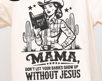 Comfort Colors Mama Don’t Let Your Babies Grow Up Without Jesus Tee, Western Christian Mom Shirt, Cowgirl Faith TShirt, Boho Religious Gift