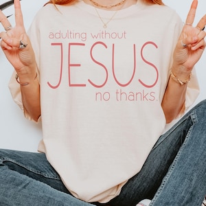 Bible Study Shirt, Adulting Without Jesus Comfort Colors Tee, Christian Retreat Or Church Group Tee for Women, Prayer Fellowship Apparel