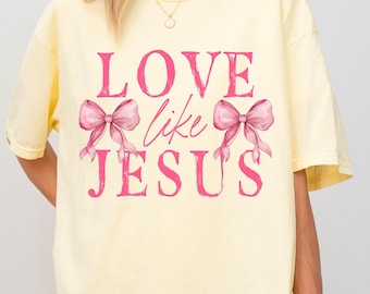 Christian Love Like Jesus Shirt, Valentine Pink Bow Coquette Tee, Faith Based Bible Verse Shirt Cute Comfort Colors Gift for Women