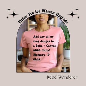May include: A pink fitted t-shirt with the text "Add any of my shop designs to a Bella + Canvas 6004 Fitted Women's T-Shirt" printed on it. The text is in a black retro font.
