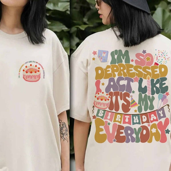 I'm So Depressed I Act Like It's My Birthday Everyday Shirt, TS Song Lyrics 2024, Mental Health Birthday Gift, Broken Heart Birthday Shirt