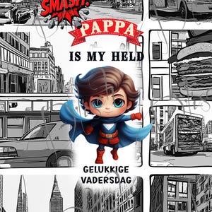 May include: A black and white collage featuring a cityscape with a comic book style "SMASH!" bubble. A cartoon superhero with a blue cape and the text "PAPPA IS MY HELD" and "GELUKKIGE VADERSDAG" is also featured.