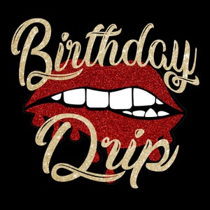 May include: Red glitter lips with white teeth and gold glitter text that says "Birthday Drip".