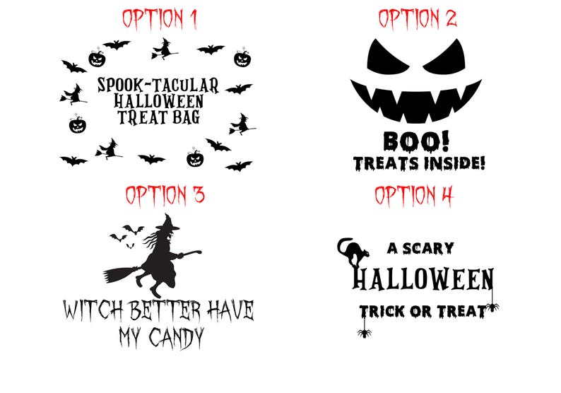 May include: Four different Halloween-themed designs for a treat bag. Option 1 features a black silhouette of a witch flying on a broomstick with bats and pumpkins. Option 2 shows a black silhouette of a jack-o-lantern with a wide grin. Option 3 features a black silhouette of a witch flying on a broomstick with the text "Witch better have my candy". Option 4 shows a black silhouette of a cat with the text "A scary Halloween trick or treat".