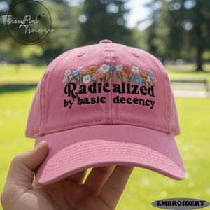 Embroidered Radicalized By Basic Decency Hat, Practice Radical Empathy, Liberal Feminist Accessory, Basic Decency, Resist, Democracy Gift