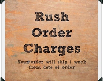 Rush Order Charges 1 Week