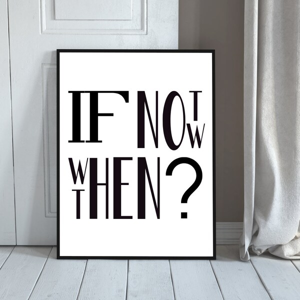 If not now when then? | modernes Wandbild | Wand Deko | Kunstdruck | Poster Kunstdruck | Sprüche Poster | Sprüche | Kunstdruck Sprüche