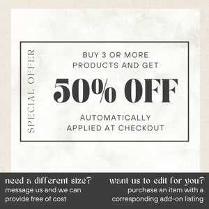 Op de afbeelding: Een zwart-witte afbeelding met een witte achtergrond en zwarte tekst. De tekst luidt "SPECIAL OFFER BUY 3 OR MORE PRODUCTS AND GET 50% OFF AUTOMATICALLY APPLIED AT CHECKOUT". Onder de tekst staan twee aparte tekstblokken. Het linker blok luidt "need a different size? message us and we can provide free of cost". Het rechter blok luidt "want us to edit for you? purchase an item with a corresponding add-on listing".