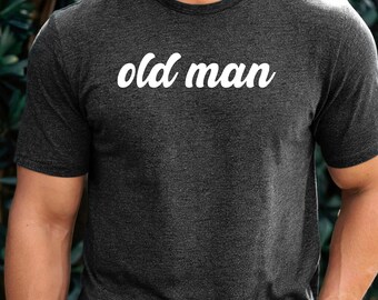 Old Man Shirt, Funny Dad Gift for Fathers Day,Custom Grandpa Tee