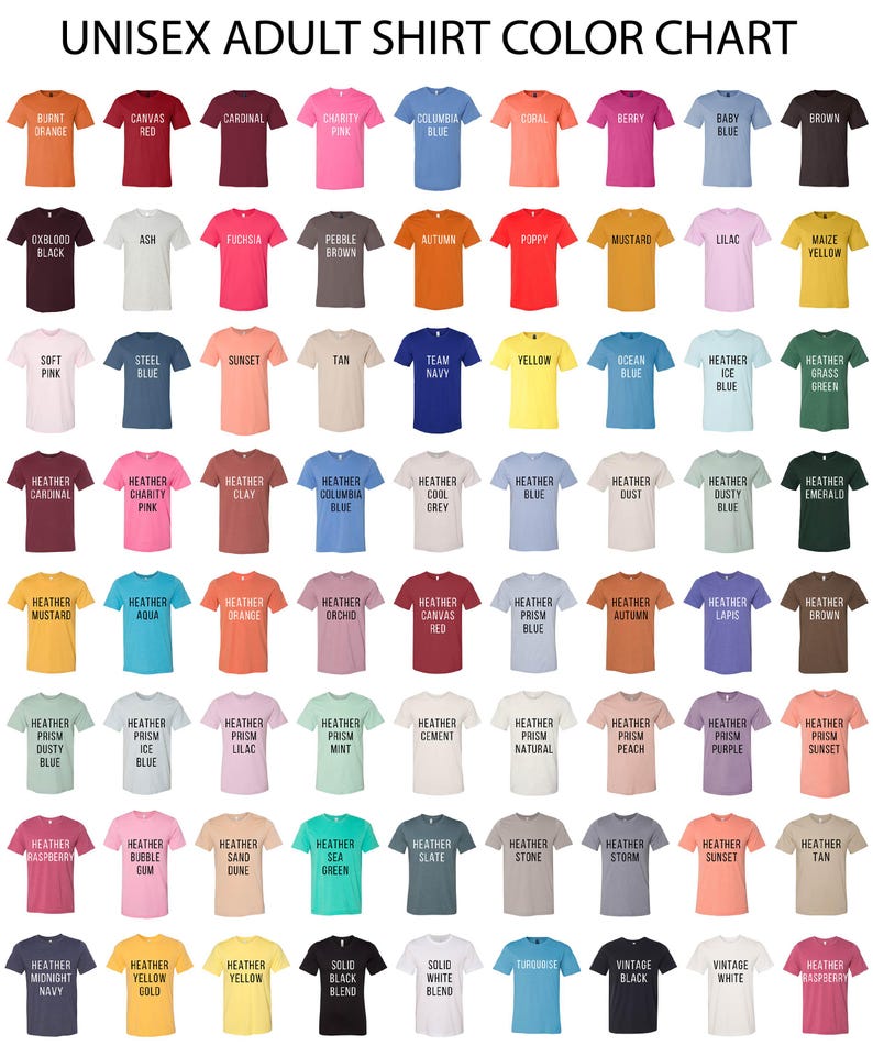 May include: Color chart for unisex adult t-shirts. The chart shows a variety of colors, including burnt orange, canvas red, cardinal, charity pink, columbia blue, coral, berry, baby blue, brown, oxblood black, ash, fuchsia, pebble brown, autumn, poppy, mustard, lilac, maize yellow, soft pink, steel blue, sunset, tan, team navy, yellow, ocean blue, heather ice blue, heather grass green, heather cardinal, heather charity pink, heather clay, heather columbia blue, heather cool grey, heather dust, heather dusty blue, emerald, heather mustard, heather aqua, heather orange, heather orchid, heather canvas red, heather prism blue, heather autumn, heather lapis, heather brown, heather prism dusty blue, heather prism ice blue, heather prism lilac, heather prism mint, heather cement, heather prism natural, heather prism peach, heather prism purple, heather prism sunset, heather raspberry, heather bubble gum, heather sand dune, heather sea green, heather slate, heather stone, heather storm, heather sunset, heather tan, heather midnight navy, heather yellow gold, heather yellow, solid black blend, solid white blend, turquoise, vintage black, vintage white, heather raspberry.