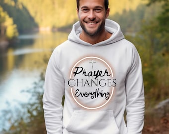 Prayer Changes Everything Soft Cozy Christian Hooded Sweatshirt.