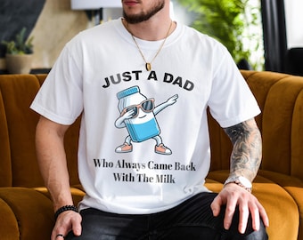 Just a Dad With the Milk T-Shirt, Funny Dad Shirt, , Father's Day Gift, Cool Dad Joke Tee, Humor Graphic Shirt for Him, Men's Joke Gift Idea