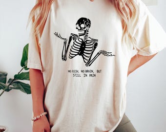 No Brain Still In Pain Shirt, Funny Skeleton Tee, Mental Health Humor, Spooky Skeleton Shirt, Comfort Colors T-Shirt, Goth Halloween Outfit