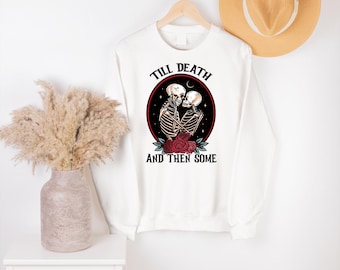 Till Death And Then Some Skeleton Sweatshirt, Gothic Halloween Pullover, Spooky Couple Hoodie, Dark Romance Shirt, Alternative Love Gift