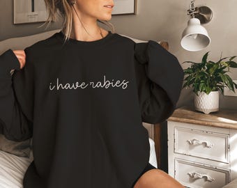 I Have Rabies Hoodie, Funny Saying Sweatshirt, Dark Humor Pullover, Sarcastic Gift Hoodie, Meme Hoodie, Weird Quote Shirt For Her