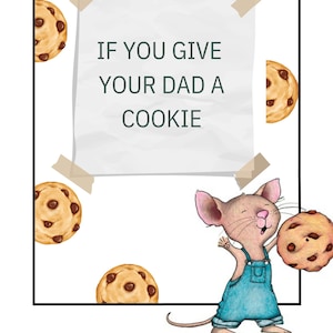 Puede incluir: Un trozo de papel blanco con el texto "Si le das una galleta a tu papá" pegado a un fondo blanco con galletas de chocolate con chispas marrones alrededor de los bordes. Un ratón de dibujos animados sostiene una galleta en su mano derecha y sonríe.