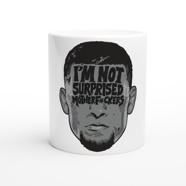 ICONIC Nate Diaz Mug | Nate Diaz Quote | Diaz Brothers | Diaz Bros | Im Not Surprised Mug | Nate Diaz T Shirt