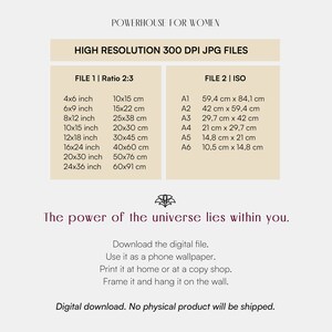 以下が含まれることがあります： 「The power of the universe lies within you.」というテキストと、インチとセンチメートルで表されたさまざまなサイズの一覧が記載された、デジタルダウンロード可能なグラフィックデザインファイル。 「Download the digital file. Use it as a phone wallpaper. Print it at home or at a copy shop. Frame it and hang it on the wall. Digital download. No physical product will be shipped.」というテキストも含まれています。