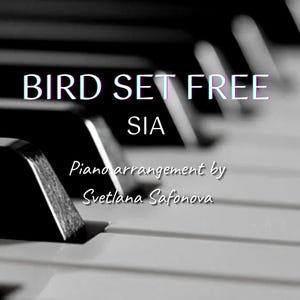 以下が含まれることがあります： ピアノの鍵盤の白黒画像で、上部に「BIRD SET FREE SIA Piano arrangement by Svetlana Safonova」というテキストがあります。