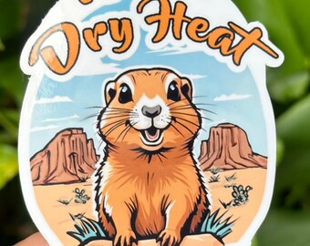 Praire Dog Sticker, Its a Dry Heat Sticker, Arizona Sticker, Cute Animal Sticker, Desert Sticker