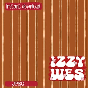 May include: A digital graphic featuring a rust-orange background with vertical cream-colored stripes. The text "Instant download" and "JPEG" appear in red boxes. The name "IZZY WES" is written in large white bubble letters with small pink flowers.