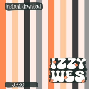 May include: Vertical striped background in orange, peach, gray, and black. The words "Instant download" are at the top, and "JPEG" is at the bottom. The words "Izzy Wes" are in white, with orange flower accents.