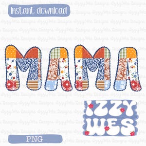 Peut inclure: Un design numérique avec le mot "MAMA" dans un style patchwork avec divers tissus à motifs floraux. Le design comprend le texte "Téléchargement instantané" et "PNG" dans des bannières bleues, et le nom "Izzy Wes" dans une police rétro avec des accents floraux.