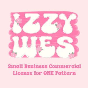 May include: A pink graphic with the words "IZZY WES" in white bubble letters, adorned with pink flowers. Below, it reads "Small Business Commercial License for ONE Pattern" in pink text. The background is a light pink.