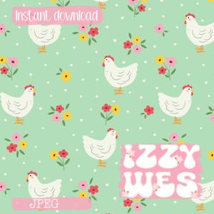 May include: A repeating pattern of white chickens with red combs and yellow feet, alongside colorful flowers on a pale green backdrop. The words "Instant download", "JPEG", and "Izzy Wes" are displayed on pink banners.