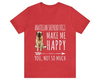 Anatolian Shepherd Dogs Make Me Happy You Not So Much Dog T-Shirt