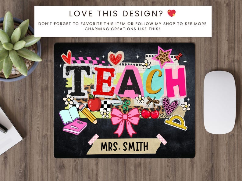 May include: A black mousepad with the word "TEACH" in colorful letters, decorated with school-themed graphics like an apple, scissors, and a pink bow. The name "MRS. SMITH" is printed at the bottom.