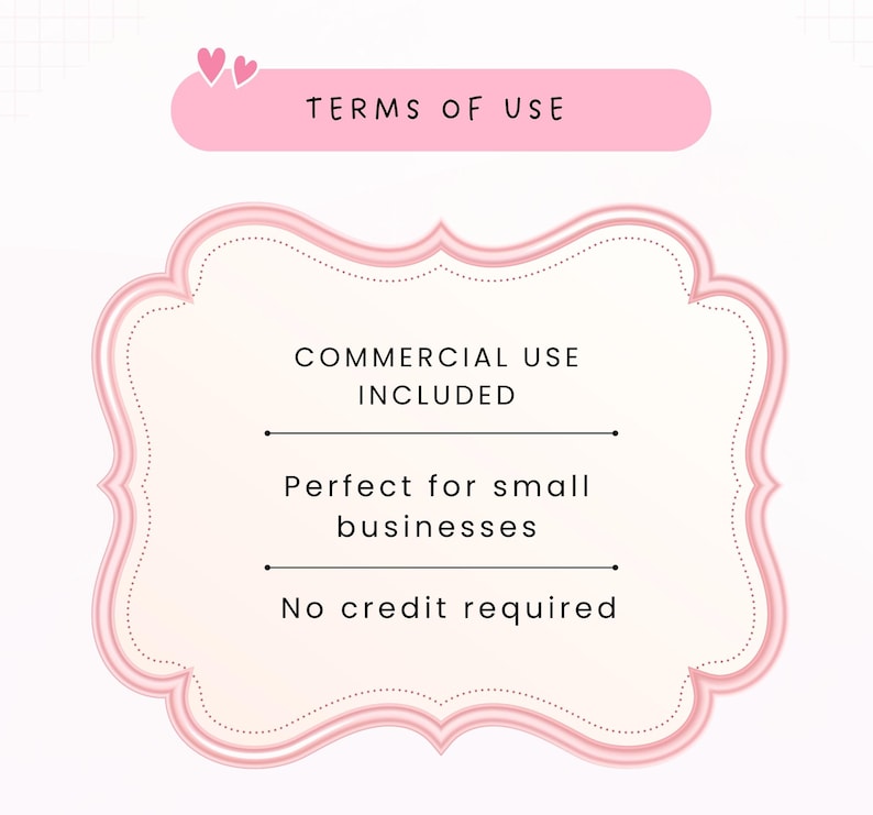 May include: A pink rectangular banner with two small hearts at the top labelled TERMS OF USE, positioned above a larger pink-bordered decorative frame containing the text COMMERCIAL USE INCLUDED, Perfect for small businesses, and No credit required.