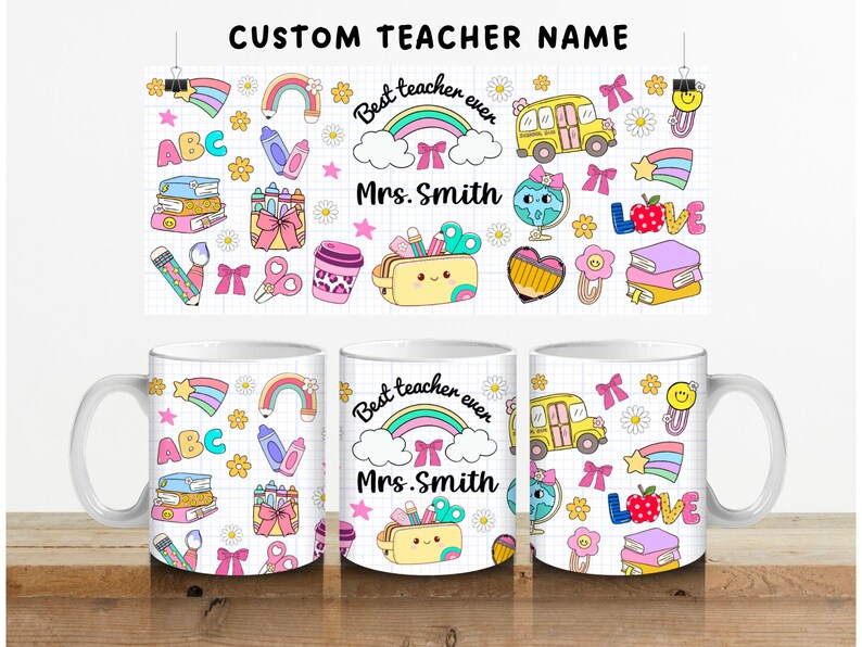 May include: White ceramic mugs with a colorful teacher-themed design. The design includes rainbows, school supplies, and the text "Best teacher ever" and "Mrs. Smith". A matching poster with the same design hangs in the background.
