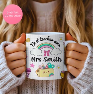 May include: White ceramic mug with the text "Best teacher ever Mrs. Smith" and a rainbow design. The mug features a grid pattern, flowers, and a pencil case illustration. A pink circle with "DIGITAL DOWNLOAD" is in the upper left.