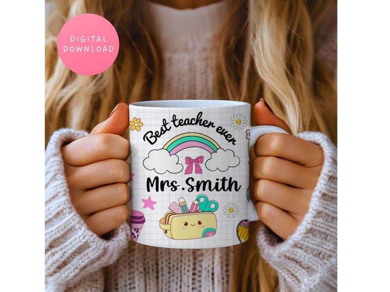 May include: White ceramic mug with the text "Best teacher ever Mrs. Smith" and a rainbow design. The mug features a grid pattern, flowers, and a pencil case illustration. A pink circle with "DIGITAL DOWNLOAD" is in the upper left.