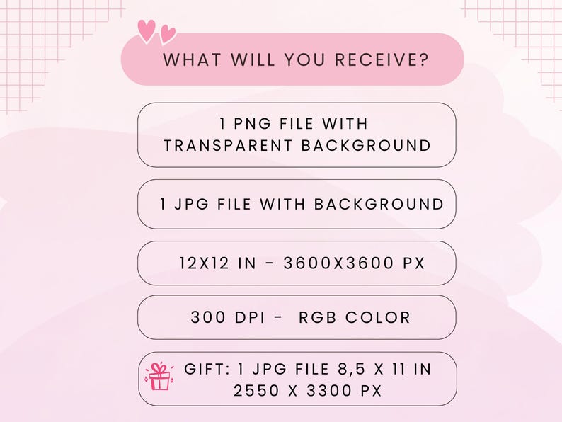 May include: Pink graphic with the text "WHAT WILL YOU RECEIVE?" and details about the digital files: 1 PNG file, 1 JPG file, 12x12 in size, 300 DPI, and a gift JPG file 8.5 x 11 in.