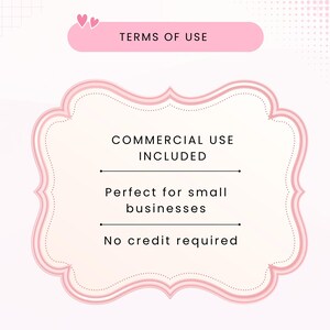 May include: A rectangular graphic with rounded corners and a pink border containing the text TERMS OF USE. Below, a larger ornate frame with a pink border displays the text COMMERCIAL USE INCLUDED, Perfect for small businesses, and No credit required.
