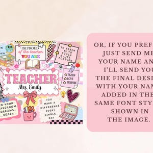 May include: A pink and white teacher-themed design featuring the word "Teacher" and "Mrs. Emily." The design incorporates inspirational quotes and illustrations, including books, pencils, and hearts, suitable for a classroom.
