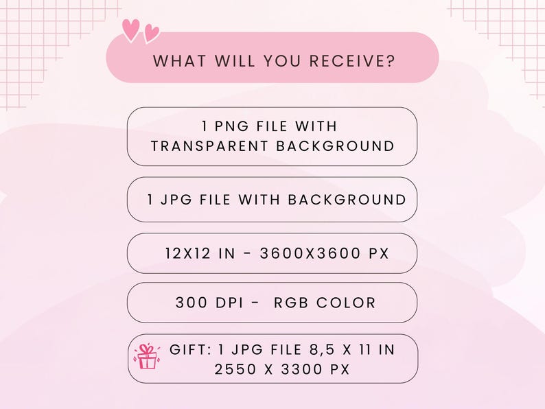 May include: A pink digital download graphic with the text "WHAT WILL YOU RECEIVE?" and details about the files included: 1 PNG file with a transparent background, 1 JPG file, 30.5x30.5 cm, 300 DPI, and a gift JPG file 21.6 x 27.9 cm.