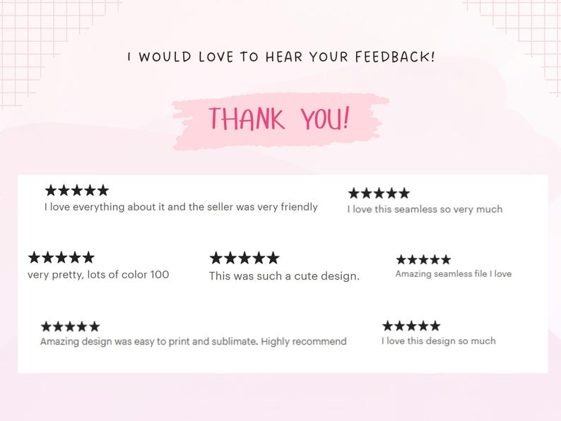 May include: A pink and white graphic with the text "I WOULD LOVE TO HEAR YOUR FEEDBACK!" and "THANK YOU!" along with customer reviews. The reviews include phrases like "I love everything about it" and "Amazing design."