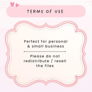 May include: A pink and white graphic with the text "TERMS OF USE". The text "Perfect for personal & small business" is displayed, along with "Please do not redistribute / resell the files". Two pink hearts are in the upper left corner.