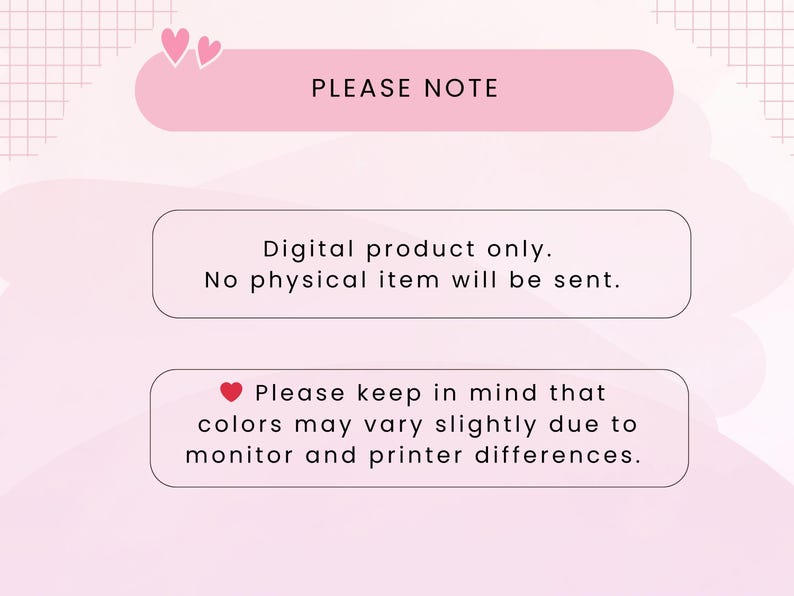 May include: A pink and white digital product notice with text that reads "PLEASE NOTE". The text below states that it is a digital product only and no physical item will be sent. It also notes that colors may vary.