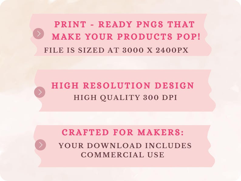 May include: A digital design graphic with text on a pink background. The text includes "PRINT - READY PNGS THAT MAKE YOUR PRODUCTS POP! FILE IS SIZED AT 3000 X 2400PX", "HIGH RESOLUTION DESIGN HIGH QUALITY 300 DPI", and "CRAFTED FOR MAKERS: YOUR DOWNLOAD INCLUDES COMMERCIAL USE".