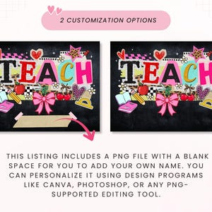 May include: Two chalkboard-style designs with the word "TEACH" in colorful letters. Each design includes school-themed graphics like an apple, pencil, and bow. The text "2 CUSTOMIZATION OPTIONS" is at the top.