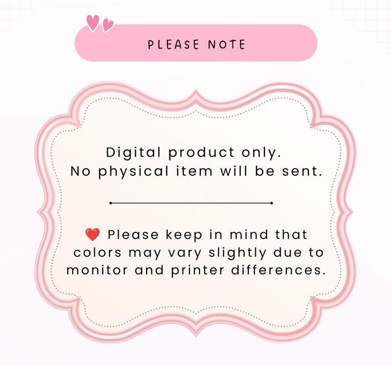 May include: A rectangular sign with rounded, decorative edges in shades of light pink and cream. The text reads: PLEASE NOTE, Digital product only. No physical item will be sent. Please keep in mind that colors may vary slightly due to monitor and printer differences. Two small pink hearts are at the top.