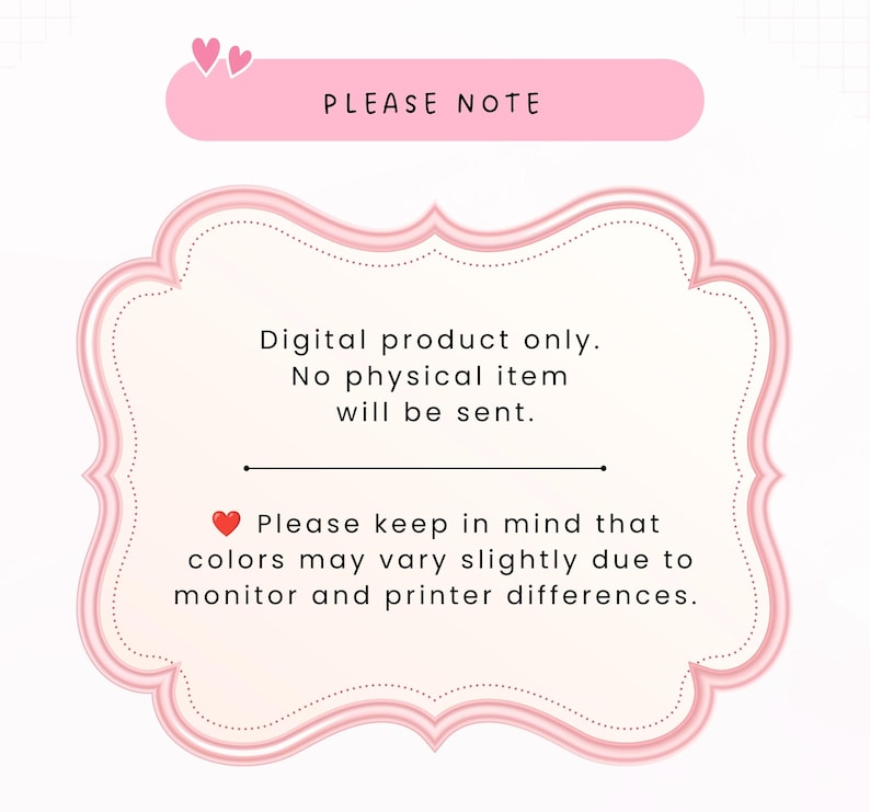 May include: A pink rectangular sign with rounded corners and a decorative border containing the text: PLEASE NOTE, Digital product only. No physical item will be sent. Please keep in mind that colours may vary slightly due to monitor and printer differences.