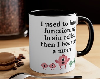 I used to have functioning brain cells..then I became a mom funny mom mug, funny gift, mom gift, gift for her, joke mug, Mother's Day gift