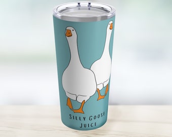 Silly Goose Juice Tumbler: 20 oz Stainless Steel Insulated Cup