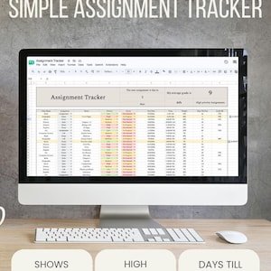 May include: A computer monitor displaying a digital assignment tracker spreadsheet with columns for class name, assignment, due date, and status. The text SIMPLE ASSIGNMENT TRACKER appears above. Below, three boxes state SHOWS AVERAGE GRADE, HIGH PRIORITY DUE DATES, and DAYS TILL NEXT DUE DATE.